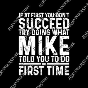 If At First You Don&#39;t Succeed Try Doing What Mike Told You To Do The First Time png, Mike Definition png, Mike png, Funny Quote png