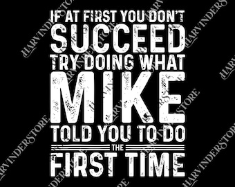 If At First You Don't Succeed Try Doing What Mike Told You To Do The First Time png, Mike Definition png, Mike png, Funny Quote png