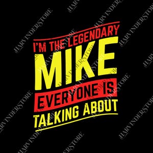 May include: Black graphic design with the text "I'M THE LEGENDARY MIKE EVERYONE IS TALKING ABOUT" in yellow and red. The word "MIKE" is large and centered. The background is black.