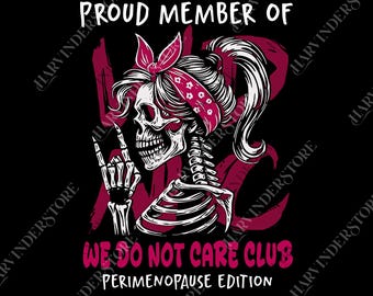 Club Perimenopause png, We Do Not Care Skeleton Digital File, Funny Midlife Women Graphic png, Empowerment Gift for Women