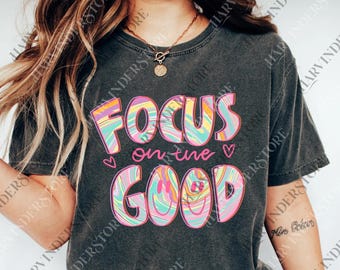 Focus on the Good Positive Vibes Graphic png svg Inspirational Unisex Motivational Men Women Graphic Good, Digital File