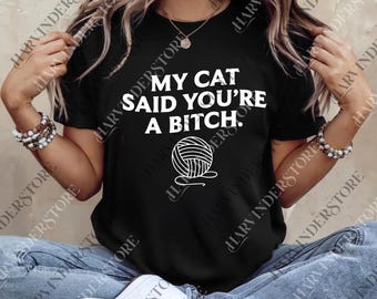 My Cat Said Youre a Bitch png, Funny Rude Cat Digital, Sarcastic Cat png, Sassy Pet Humor png, Edgy Cat Attitude png