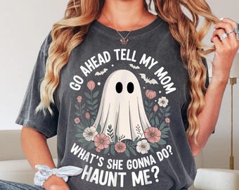 Go Ahead Tell My Mom What's She Gonna Do Haunt Me? PNG, Halloween Gothic Digital Download, Cartoon Ghost Clipart