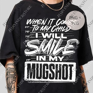 When It Comes to My Child I Will Smile in My Mugshot png, Dad Life Mom Life Digital File, Funny Parent png file, Mugshot png, Gift for Dad