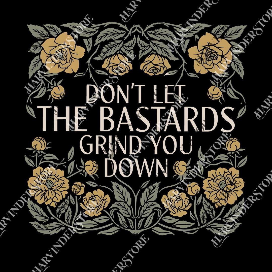 Don't Let the Bastards Grind You Down Png, Womens Rights Png, Nolite Te Bastardes Carborundorum ...