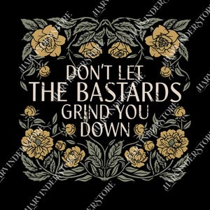 Don't Let The Bastards Grind You Down png, Womens Rights png, Nolite te Bastardes Carborundorum, The Hand Maids Tale png