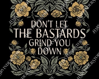 Don't Let The Bastards Grind You Down png, Womens Rights png, Nolite te Bastardes Carborundorum, The Hand Maids Tale png