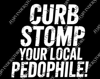 Bold Statement Digital, Curb Stomp Your Local PEDOPHILE, Graphic png, Unisex Casual svg, Unique Gift, Digital download
