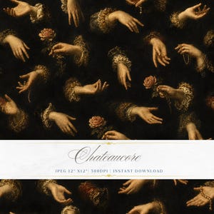 May include: A dark, vintage-style digital art print featuring multiple hands with ornate sleeves, some holding roses or jewelry. The word "Chateaucore" is written in elegant script across the bottom. The image is a JPEG, 12" x 12" at 300 DPI.