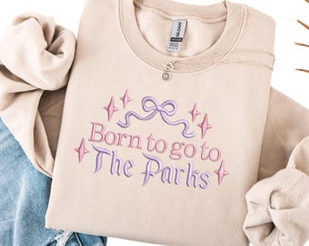 Embroidered Disney World Sweatshirt, Mickey mouse disneyland park shirt, Born to go to the parks shirt, magic kingdom california adventure