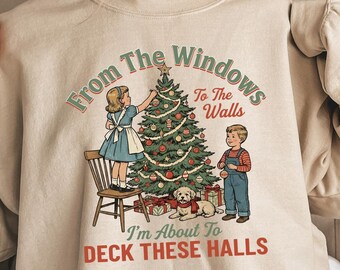 From The Windows to the Walls I'm About to Sweatshirt, Funny Christmas Sweater, Women Christmas Shirt, Christmas Tree Shirt