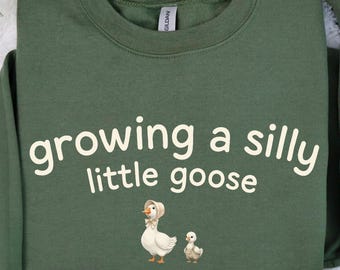 Growing a Silly Little Goose Sweatshirt, Pregnancy Announcement Tee, Baby Reveal T-Shirt, Silly Goose Shirt
