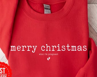 Merry Christmas Also I'm Pregnant Sweatshirt, Christmas Baby Announcement, Maternity Christmas Shirt, Pregnancy Reveal Shirt