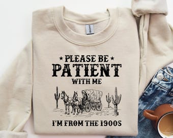 Please Be Patient With Me Shirt, Funny Western Shirt, 1900s Graphic Tee , Born In 1900s Birthday Gift, Cute Grandparents Gift