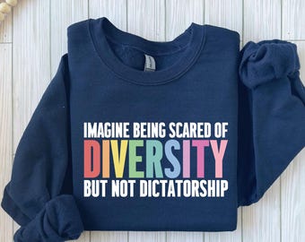 Imagine Being Scared Of Diversity Shirt | Social Justice Sweatshirt | Progressive Gift For Her | Woke Liberal Tee | Feminist Apparel
