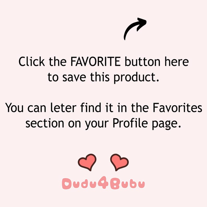 May include: Text that reads "Click the FAVORITE button here to save this product. You can later find it in the Favorites section on your Profile page." with two pink hearts and the text "Oudu4Bubu" below.