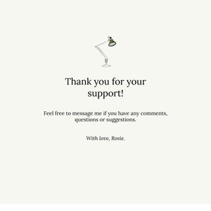 May include: A simple thank you card with a hand-drawn illustration of a desk lamp. The card reads "Thank you for your support! Feel free to message me if you have any comments, questions or suggestions. With love, Rosie."
