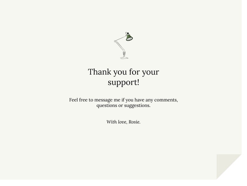May include: A simple thank you card with a hand-drawn illustration of a desk lamp. The card reads "Thank you for your support! Feel free to message me if you have any comments, questions or suggestions. With love, Rosie."