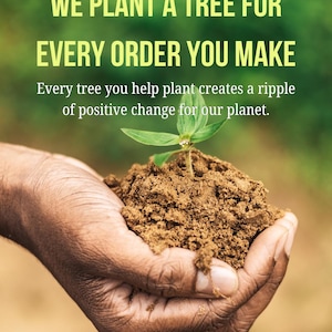 May include: A hand cradles a small mound of soil with a young green plant emerging. The image includes the text: "WE PLANT A TREE FOR EVERY ORDER YOU MAKE." Below, it reads, "Every tree you help plant creates a ripple of positive change for our planet."