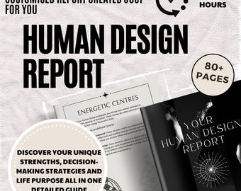 May include: A black and white image of a Human Design Report with the text "Your Human Design Report" and "80+ Pages". The report is a detailed guide to discover your unique strengths, decision-making strategies, and life purpose.