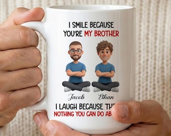 Funny Brother to Brother Mug with Names, I Smile Because You Are My Brother Coffee Mug, Custom Brother Birthday Gift Brother Christmas Gift