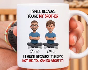 I Smile Because You Are My Brother Mug Gift From Brother, Funny Brother to Brother Mug Custom Brother Christmas Gift Brother Birthday Gift