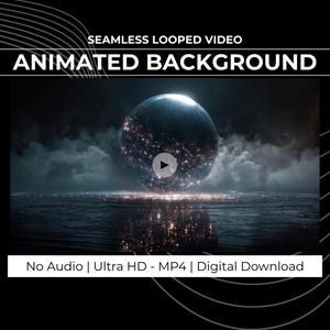 May include: A digital download graphic with the text "SEAMLESS LOOPED VIDEO ANIMATED BACKGROUND". The image features a glowing sphere with a play button, set against a dark, reflective landscape. The text "No Audio | Ultra HD - MP4 | Digital Download" is also present.
