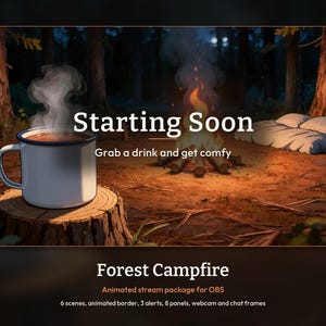 May include: A digital stream overlay featuring a white mug on a tree stump, a campfire, and a bedroll in a forest. The text reads: Starting Soon, Grab a drink and get comfy, Forest Campfire, Animated stream package for OBS, 6 scenes, animated border, 3 alerts, 8 panels, webcam and chat frames.