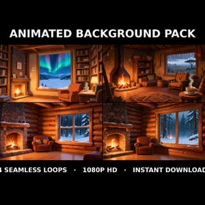 May include: An animated background pack featuring four distinct interior scenes of cozy log cabins with fireplaces, armchairs, and windows showing snowy landscapes, northern lights, and rainy weather. Text reads: ANIMATED BACKGROUND PACK, 4 SEAMLESS LOOPS, 1080P HD, INSTANT DOWNLOAD.
