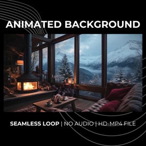 May include: Animated background image of a cabin interior with a fireplace and a view of snow-covered mountains. The text "ANIMATED BACKGROUND" is at the top, and "SEAMLESS LOOP | NO AUDIO | HD-MP4 FILE" is at the bottom.
