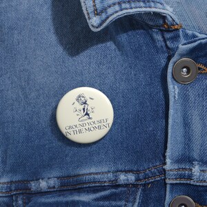 Custom Pin Buttons, Ground Yourself in the Moment, Positive Affirmation Badge, Motivational Gift, Mindfulness Accessory, Yoga Lover Pin