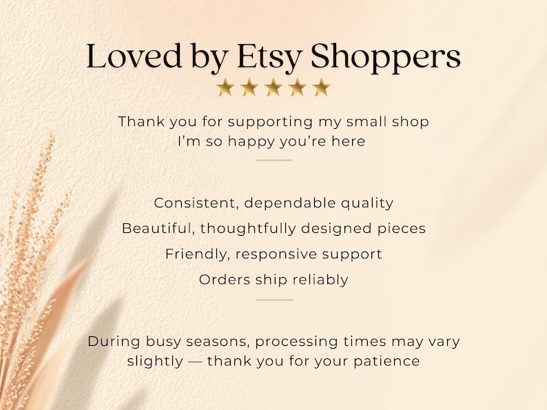 May include: Cream-colored graphic with text that reads "Loved by Etsy Shoppers" and includes five gold stars. The text also says "Thank you for supporting my small shop" and lists qualities like "Consistent, dependable quality."