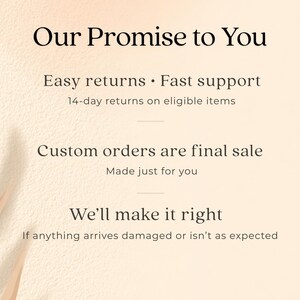 May include: A cream-coloured graphic with the text "Our Promise to You." It highlights "Easy returns," "Fast support," and states custom orders are final. The image also promises to make things right if items arrive damaged.