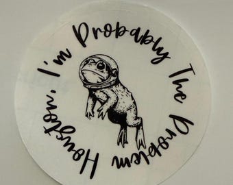 Houston I'm Probably The Problem Frog Sticker