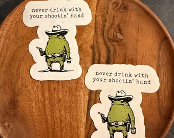 Frog Sticker-Never Drink With Your Shootin Hand