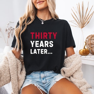 Thirty Years Later 1994 Birthday Tee | Funny 30th Birthday Gift Shirt | Turning 30 Party Outfit