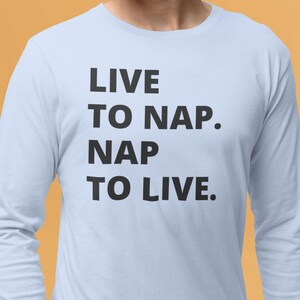 Live To Nap/ Black Text Long Sleeve Tee