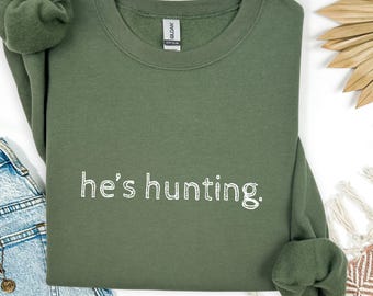 He's Hunting Sweatshirt, Hunting Season Shirt, Deer Hunting Shirt, funny Wife Shirt, Gift for Mom, Trendy Shirt for Women Crewneck Hunting