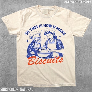 So This is How you Make Biscuits Shirt, Retro Cat t-shirt, funny cat shirt, cat meme shirt, cute kitten shirt, 1950s house wife funny shirt