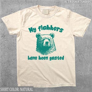 My Flabbers Have Been Gasted Shirt, Funny Bear t-shirt, funny retro animal shirt, funny animal tee, meme shirt, sarcastic shirt, silly tee