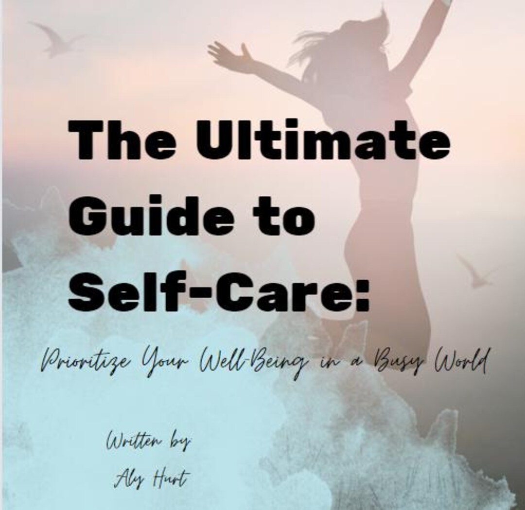 The Ultimate Guide to Self-care: Prioritize Your Well-being in a Busy ...