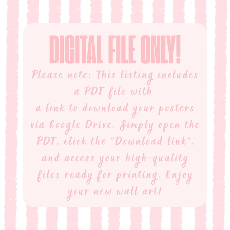 May include: Pink and white striped background with a white box containing the text "DIGITAL FILE ONLY!" and instructions on how to download a PDF file with a link to download posters via Google Drive.