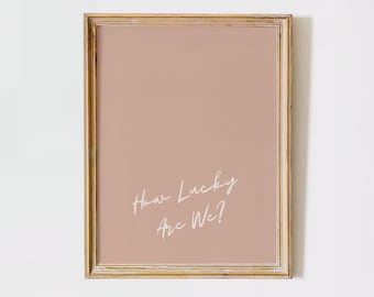 Neutral How Lucky Are We Trendy College Decor Digital Download Aesthetic Apartment Poster Coastal Cowgirl Print Girly Western Wall Art