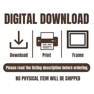 May include: A digital download graphic with the text "DIGITAL DOWNLOAD". Icons for download, print, and frame are included. The text "Please read the listing description before ordering" and "NO PHYSICAL ITEM WILL BE SHIPPED" are also present.