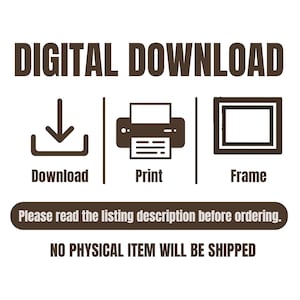 May include: Digital download graphic with icons for download, print, and frame. The text reads "DIGITAL DOWNLOAD" and "Please read the listing description before ordering. NO PHYSICAL ITEM WILL BE SHIPPED."