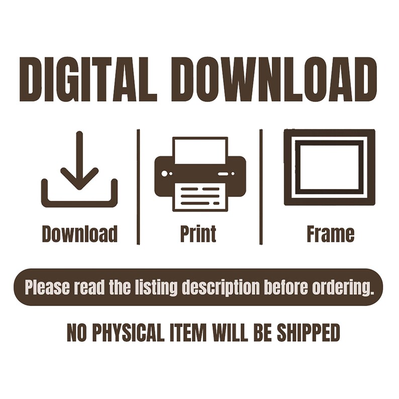 May include: Digital download graphic with icons for download, print, and frame. The text reads "DIGITAL DOWNLOAD" and "Please read the listing description before ordering. NO PHYSICAL ITEM WILL BE SHIPPED."