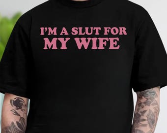 Personnalisez le t-shirt Je suis une salope pour ma femme, la Saint-Valentin amusante, un cadeau pour un mari ou un papa, une chemise originale avec un humour espiègle pour toute occasion