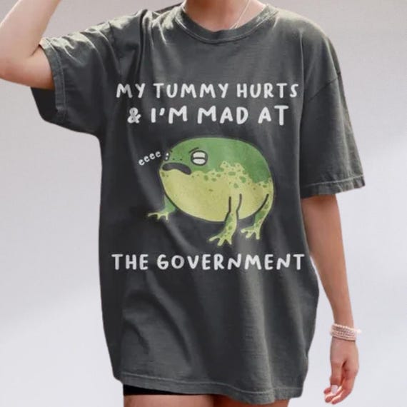 My Tummy Hurts I'm Mad at The Gouvernment Sweatshirt, Frog funny Tee, My Tummy Hurts shirt, Angry Desert Frog  Sweatshirt, Cute Frog Hoodie