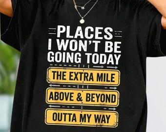 Places I Won't Be Going Today The Extra Mile Above & Beyond Outta My Way Shirt, Motivational Journey Hoodie, Positive Sarcastic Sweatshirt