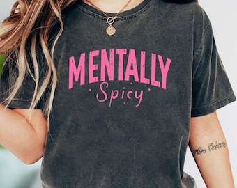 Comfort colors Mentally Spicy Shirt, Mental Health Matters Shirt, Inspirational Shirt, Mental Health Awareness Shirt, Funny Anxiety Shirt